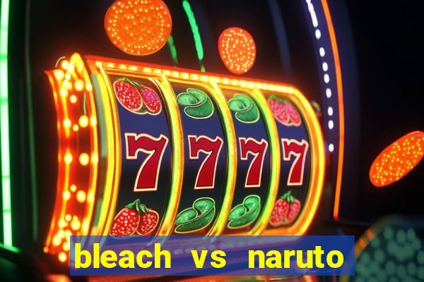 bleach vs naruto 2.6 jogos de luta